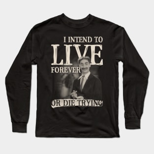 I Intend To Live Forever Long Sleeve T-Shirt